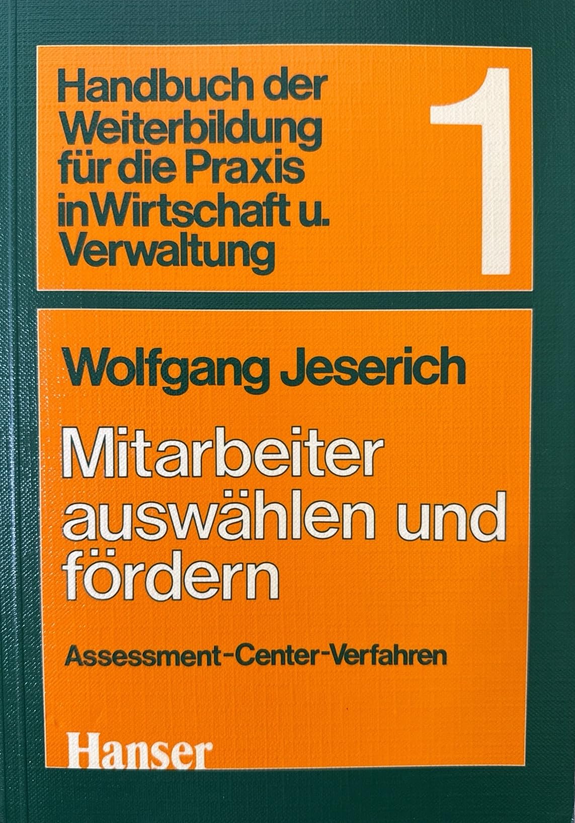 Handbuch der Weiterbildung für die Praxis in Wirtschaft und Verwaltung, Bd.1, Mitarbeiter auswählen und fördern Business, Finance & Career