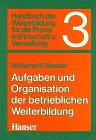Handbuch der Weiterbildung für die Praxis in Wirtschaft und Verwaltung. Band 3: Aufgaben und Organisationen der betrieblichen Weiterbildung. Business, Finance & Career