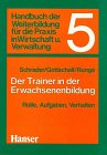 Handbuch der Weiterbildung für die Praxis in Wirtschaft und Verwaltung, Bd.5, Der Trainer in der Erwachsenenbildung: Für die Praxis in der Wirtschaft ... die Praxis in der Wirtschaft und Verwaltung) Business, Finance & Career
