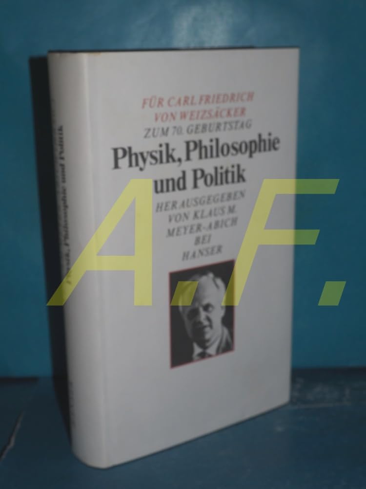Physik, Philosophie und Politik. Festschrift für Carl Friedrich von Weizsäcker zum 70. Geburtstag. Philosophy