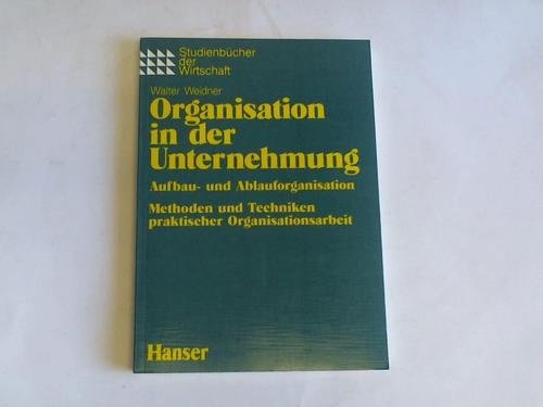 Organisation in der Unternehmung. Aufbau- und Ablauforganisation. Methoden und Techniken praktischer Organisationsarbeit. Business, Finance & Career
