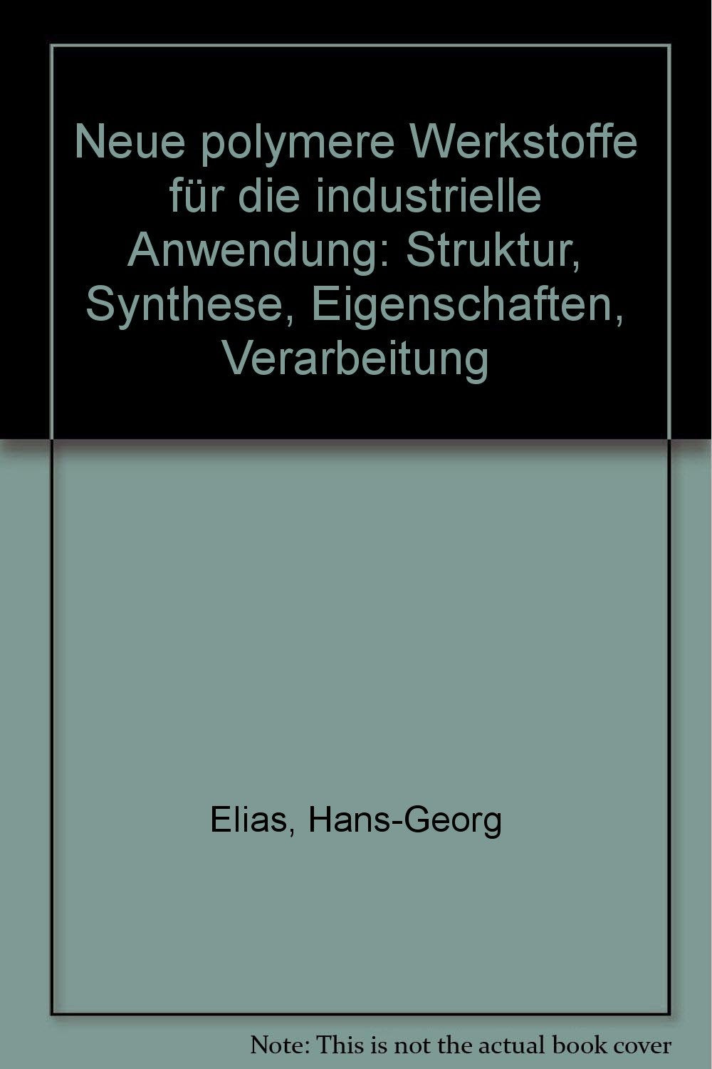 Neue polymere Werkstoffe für die industrielle Anwendung: Synthese - Eigenschaften - Anwendung Business & Technology