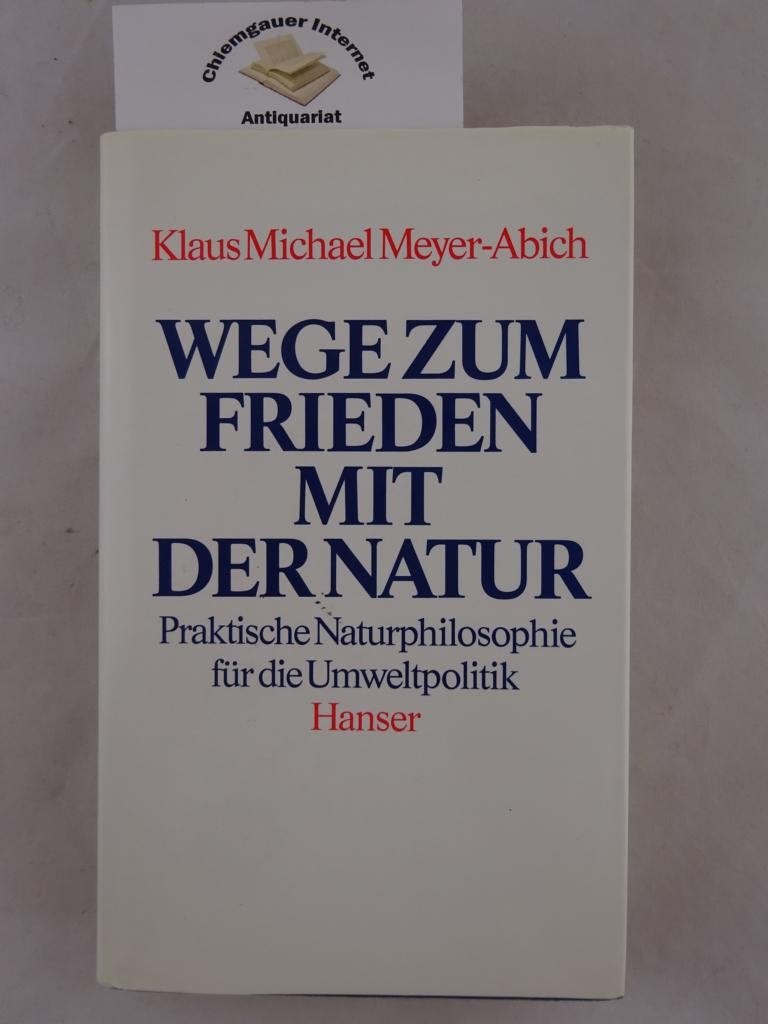 Wege zum Frieden mit der Natur: Praktische Naturphilosophie für die Umweltpolitik Natural Sciences