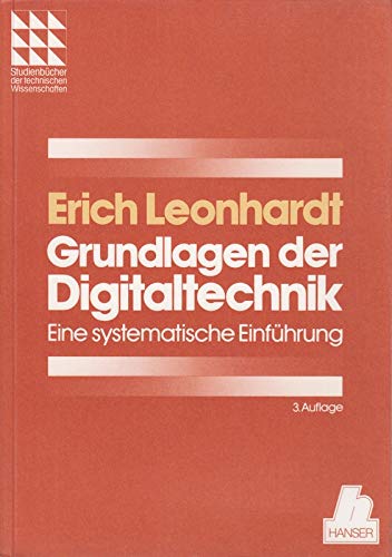 Grundlagen der Digitaltechnik: Eine systematische Einführung (Studienbücher der technischen Wissenschaften) Business & Technology