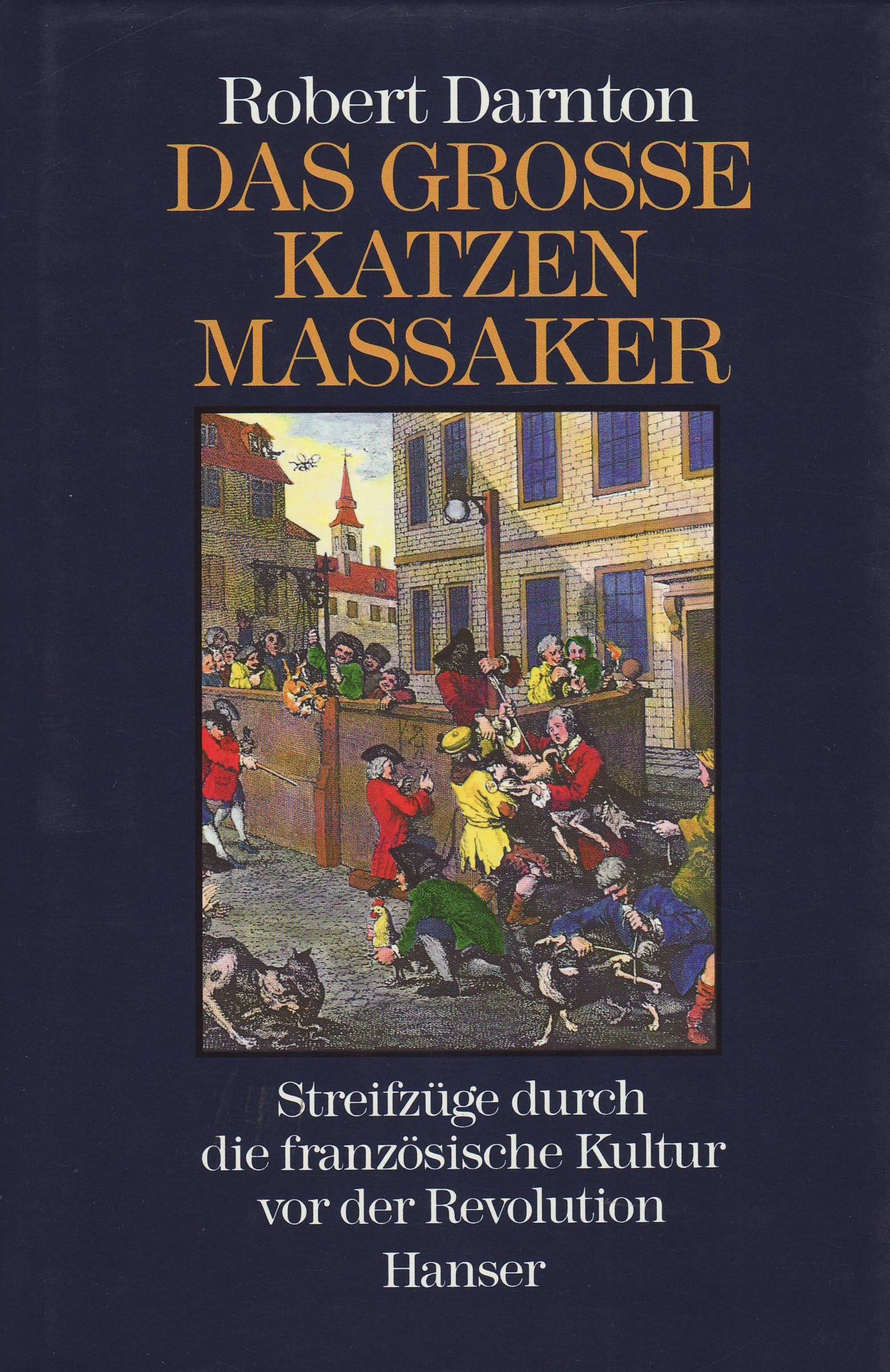 Das große Katzenmassaker: Streifzüge durch die französische Kultur vor der Revolution Philosophy