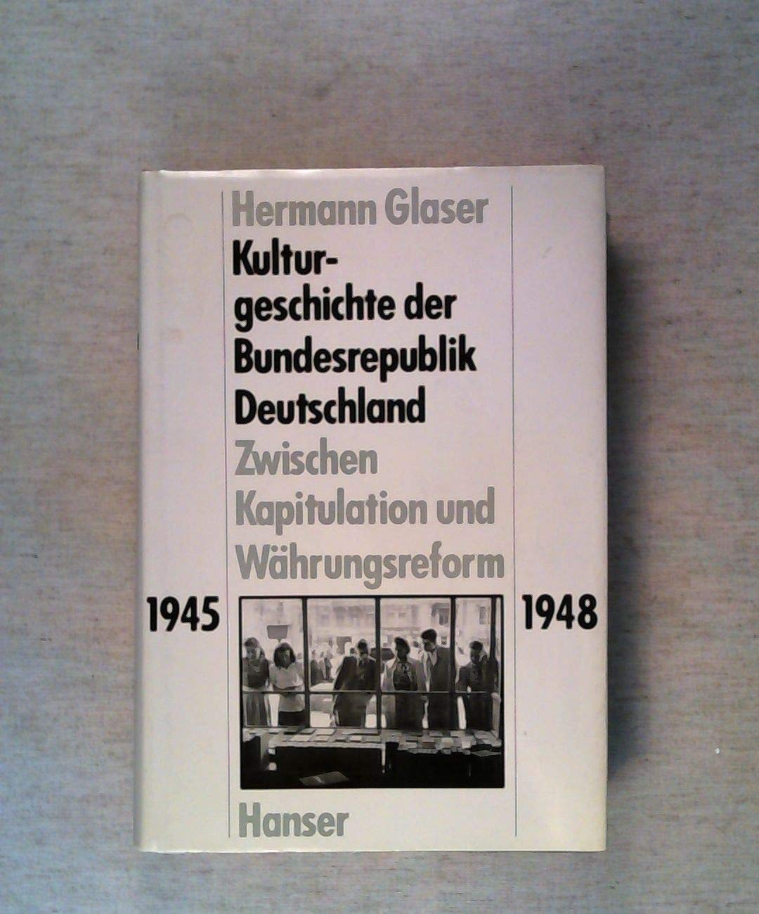 Kulturgeschichte der Bundesrepublik Deutschland, in 3 Bdn., Bd.1, Zwischen Kapitulation und Währungsreform 1945-1948 Film, Art & Culture