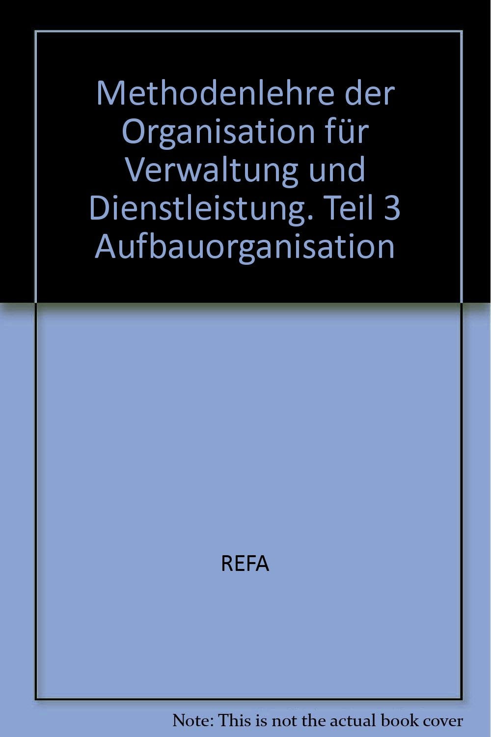Methodenlehre der Organisation für Verwaltung und Dienstleistung. Teil 3 Aufbauorganisation Politics & History