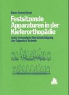Festsitzende Apparaturen in der Kieferorthopädie: unter besonerer Berücksichtigung der Edgewise-Technik. Grundlagen, Materialien, Technik, klinische Aspekte Medicine
