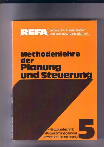 Methodenlehre der Planung und Steuerung. 5. Teil. Netzplantechnik, Projektmanagement, Betriebsstättenplanung Books