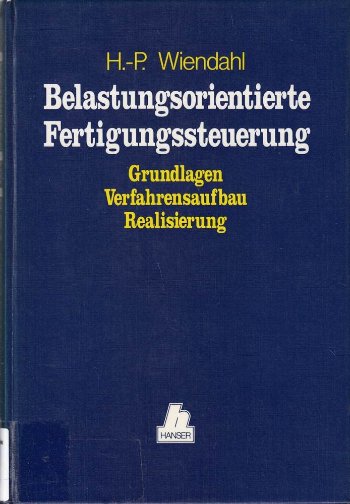 Belastungsorientierte Fertigungssteuerung. Grundlagen- Verfahrensaufbau- Realisierung. book