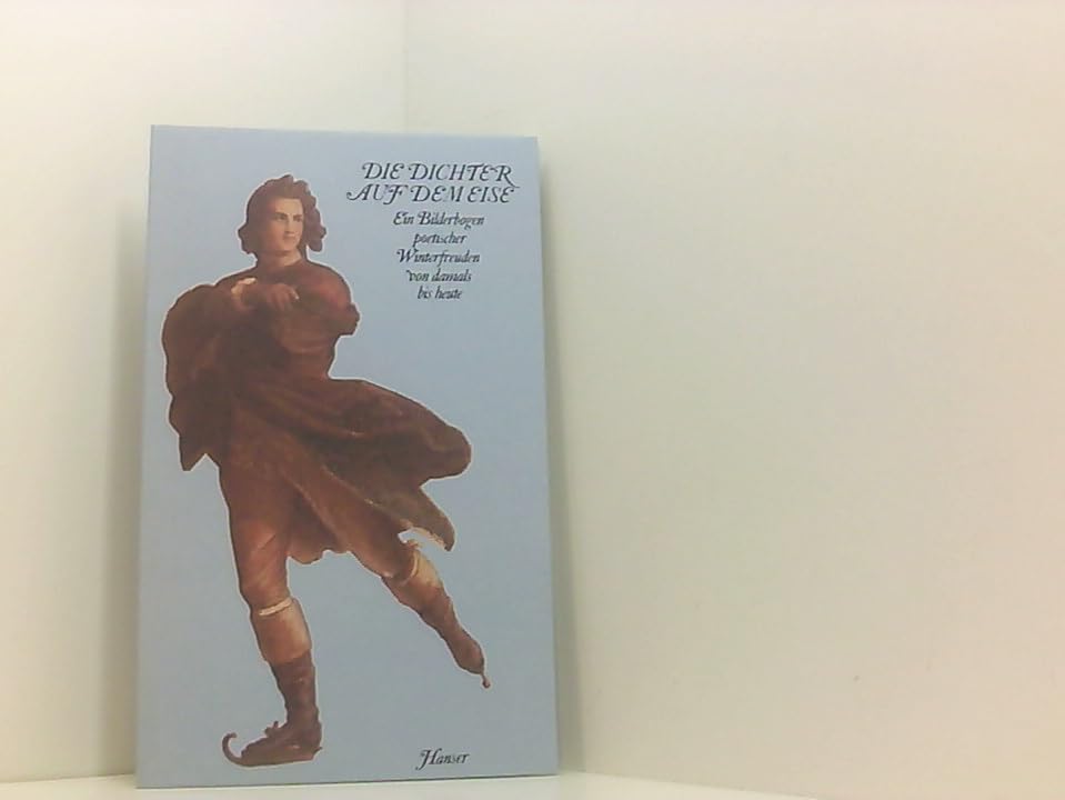 Die Dichter auf dem Eise - Ein Bilderbogen poetischer Winterfreuden von damals bis heute Books