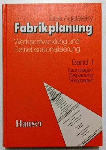 Fabrikplanung, 3 Bde., Bd.1, Grundlagen, Zielplanung, Vorarbeiten: Band 1 Grundlagen - Zielplanung, Vorarbeiten, Unternehmerische und systemtechnische Aspekte, Marketing und Fabrikplanung Business, Finance & Career