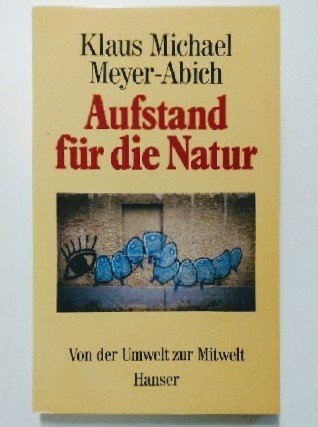 Aufstand für die Natur: Von der Umwelt zur Mitwelt Natural Sciences