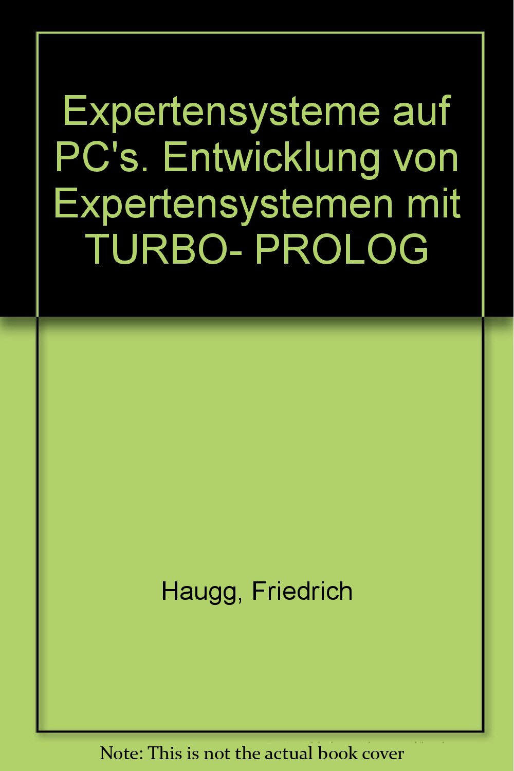 Expertensysteme auf PCs: Entwicklung von Expertensystemen mit Turbo PROLOG (PC professionell: Arbeitsplatzrechner in Ausbildung und Praxis) Books