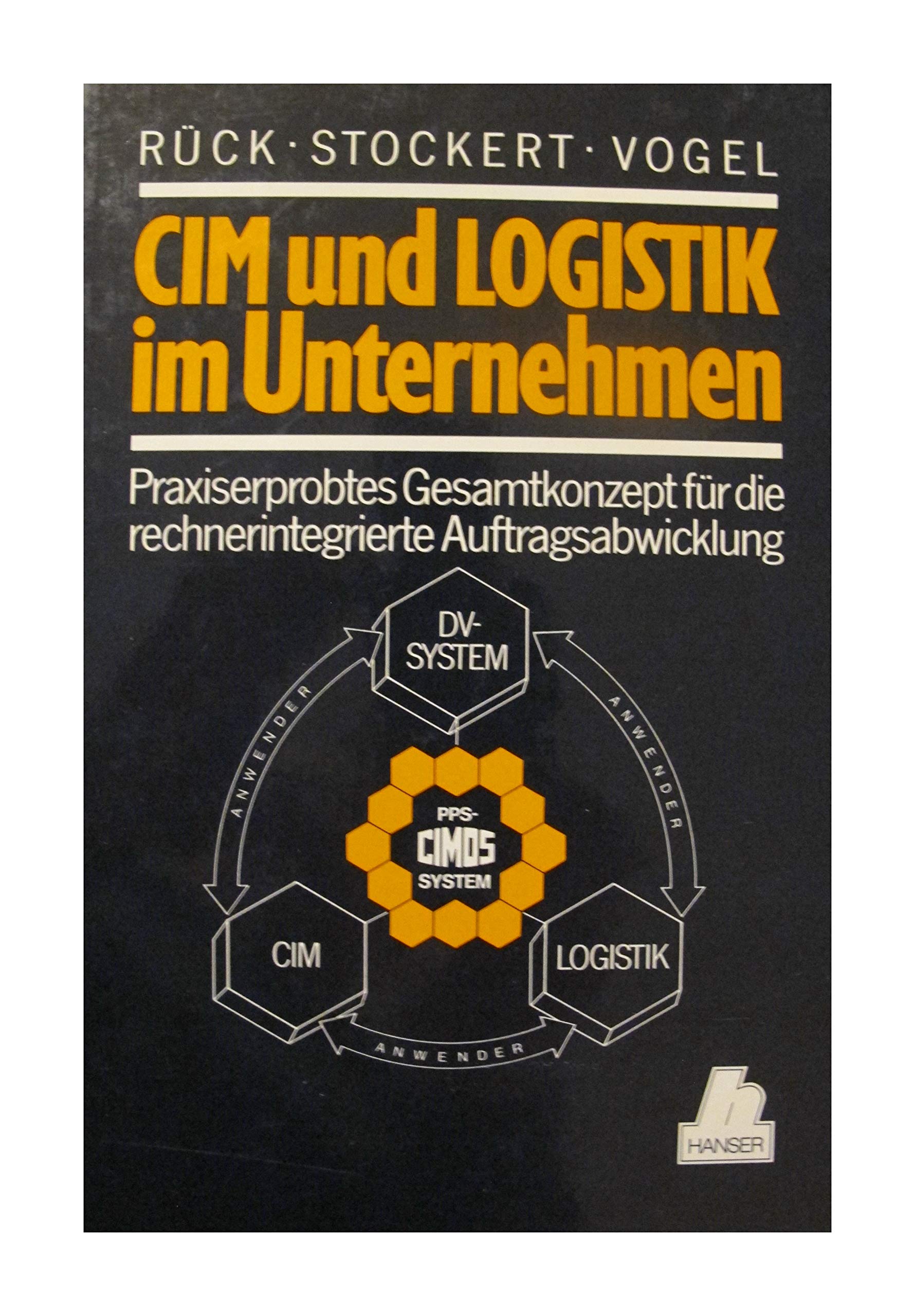 CIM und Logistik im Unternehmen: Praxiserprobtes Gesamtkonzept für die rechnerintegrierte Auftragsabwicklung Business, Finance & Career