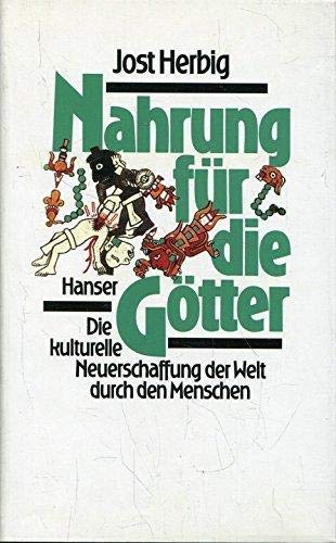Nahrung für die Götter: Die kulturelle Neuerschaffung der Welt durch den Menschen Social Sciences