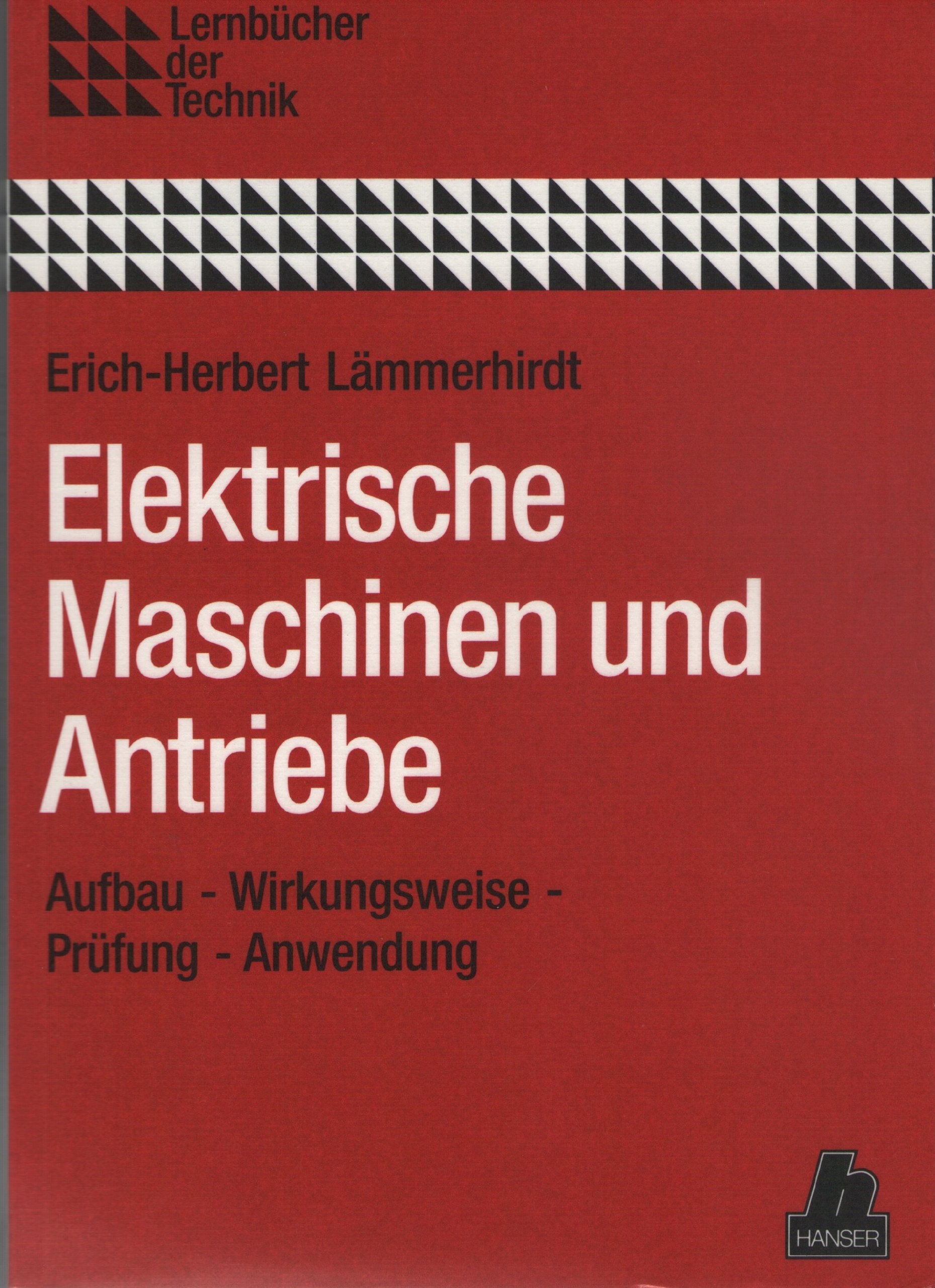 Elektrische Maschinen und Antriebe: Aufbau - Wirkungsweise - Prüfung - Anwendung Business & Technology