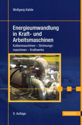 Energieumwandlung in Kraft- und Arbeitsmaschinen: Kolbenmaschinen - Strömungsmaschinen - Kraftwerke Business & Technology