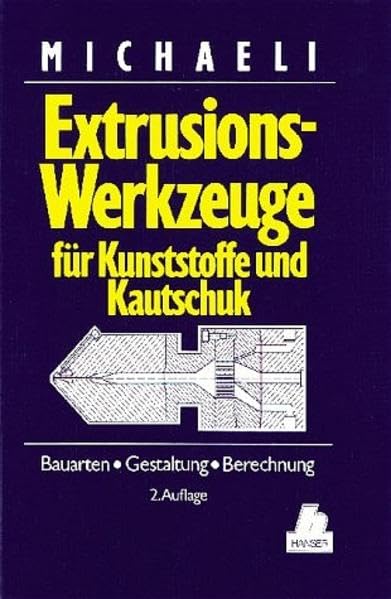 Extrusionswerkzeuge für Kunststoffe und Kautschuk: Bauarten, Gestaltung und Berechnungen Business & Technology