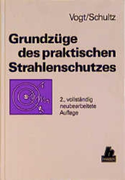 Grundzüge des praktischen Strahlenschutzes: 2., völlig neubearbeitete Auflage Business & Technology