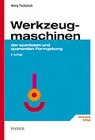 Werkzeugmaschinen: Einführung in die Fertigungsmaschinen der spanlosen und spanenden Formgebung 6. Auflage (Das Fachwissen des Technikers) Business & Technology