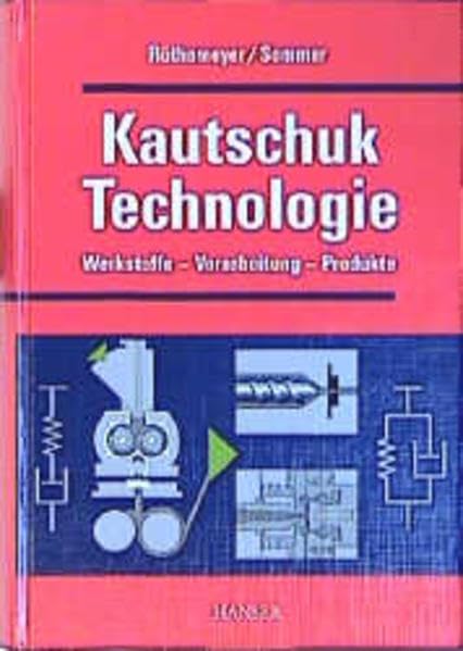 Kautschuktechnologie: Werkstoffe, Verarbeitung, Produkte Business & Technology