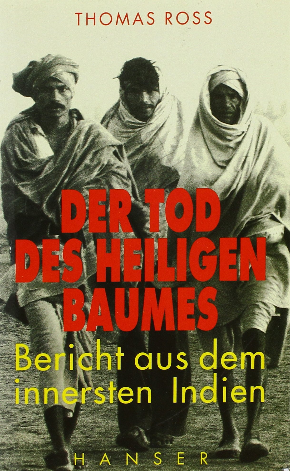 Der Tod des heiligen Baumes: Ein Bericht aus dem innersten Indien Politics & Society