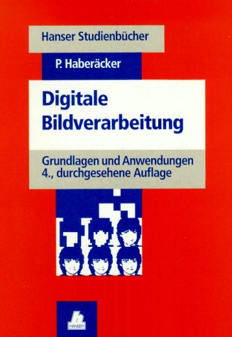 Digitale Bildverarbeitung: Grundlagen und Anwendungen 4., durchgesehene Auflage Books