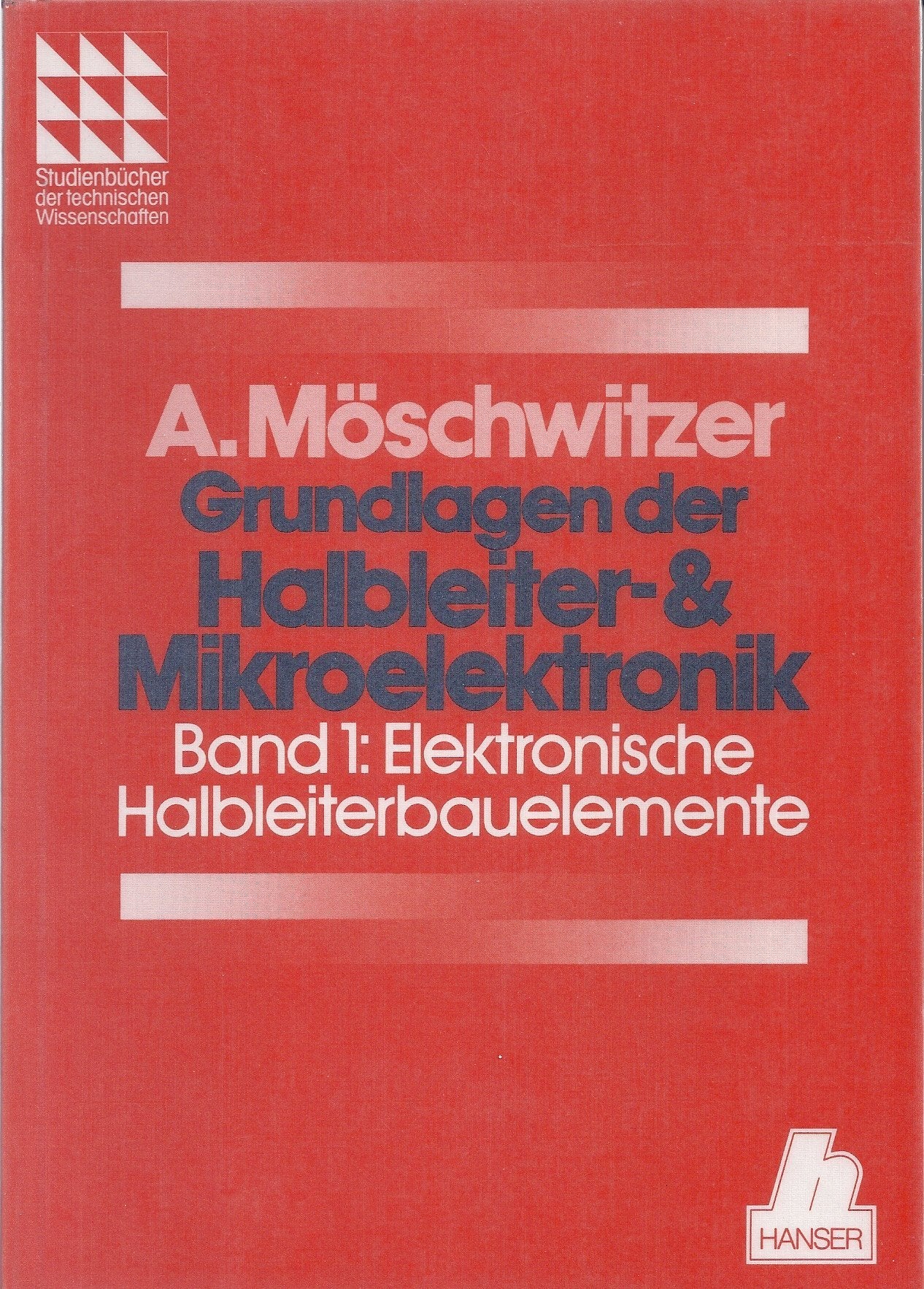 Grundlagen der Halbleiter- & Mikroelektronik: Band 1: Elektronische Halbleiterbauelemente Business & Technology