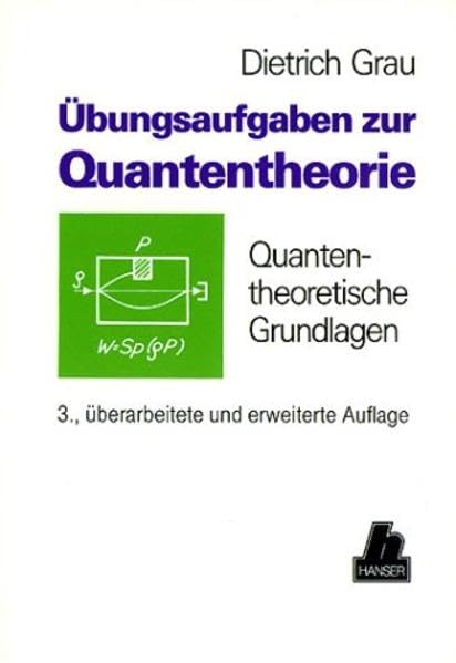 Übungsaufgaben zur Quantentheorie: Quantentheoretische Grundlagen 3., überarbeitete und erweiterte Auflage Mathematics