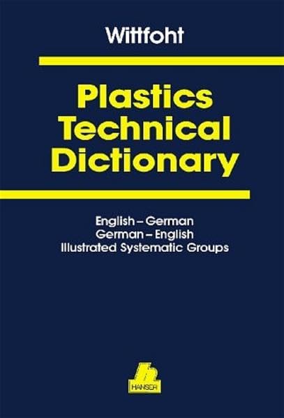 Plastics Technical Dictionary: English-German/German-English. Illustrated Systematic Groups Business & Technology