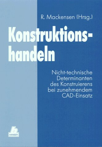 Konstruktionshandeln: Nicht-technische Determination des Konstruierens bei zunehmendem CAD-Einsatz Business & Technology