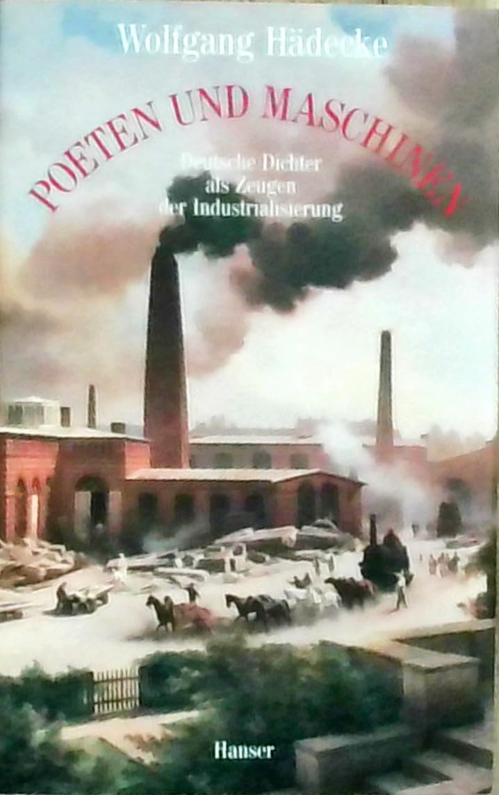 Poeten und Maschinen: Deutsche Dichter als Zeugen der Industrialisierung Essays & Short Stories