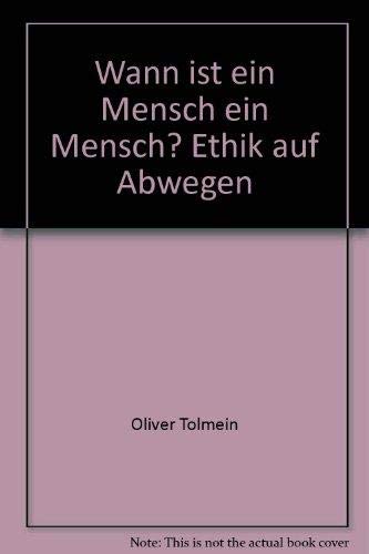 Wann ist der Mensch ein Mensch?: Ethik auf Abwegen Philosophy
