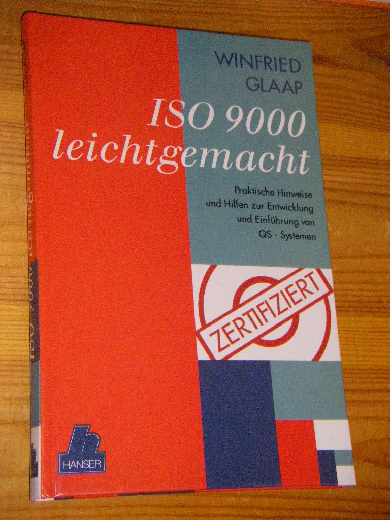 ISO 9000 leichtgemacht: Praktische Hinweise und Hilfen zur Entwicklung und Einführung von QM-Systemen Business, Finance & Career