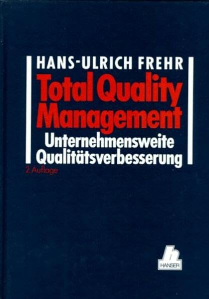 Total Quality Management: Unternehmensweite Qualitätsverbesserung Ein Praxis-Leitfaden für Führungskräfte 2. Auflage Books
