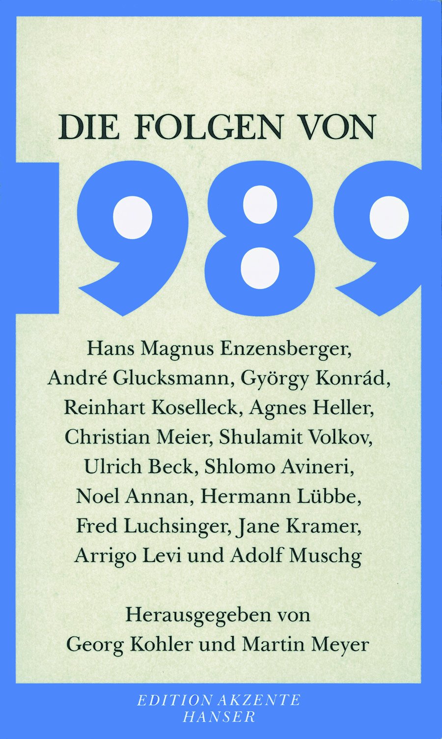 Die Folgen von 1989: Gespräche mit Hans Magnus Enzensberger, André Glucksmann, György Konrad, Reinhard Koselleck, Agnes Heller, Christian Meier, ... Jane Kramer, Arrigo Levi und Adolf Muschg Essays & Short Stories
