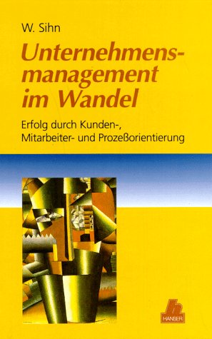 Unternehmensmanagement im Wandel: Erfolg durch Kunden-, Mitarbeiter- und Prozeßorientierung Law