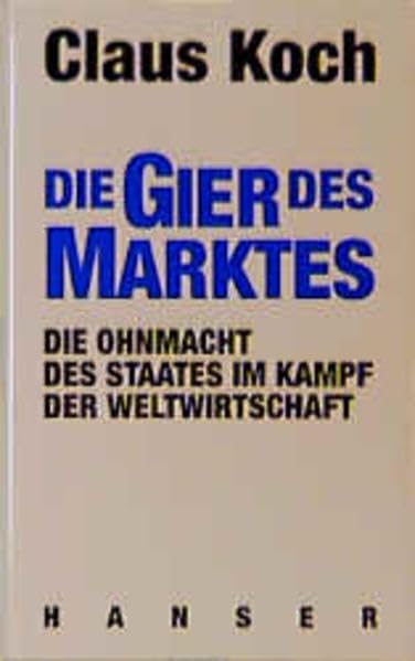 Die Gier des Marktes. Die Ohnmacht des Staates im Kampf der Weltwirtschaft Law
