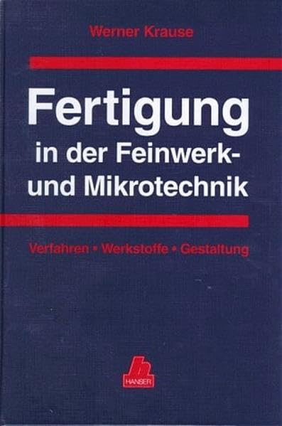 Fertigung in der Feinwerk- und Mikrotechnik: Verfahren - Werkstoffe - Gestaltung Business & Technology