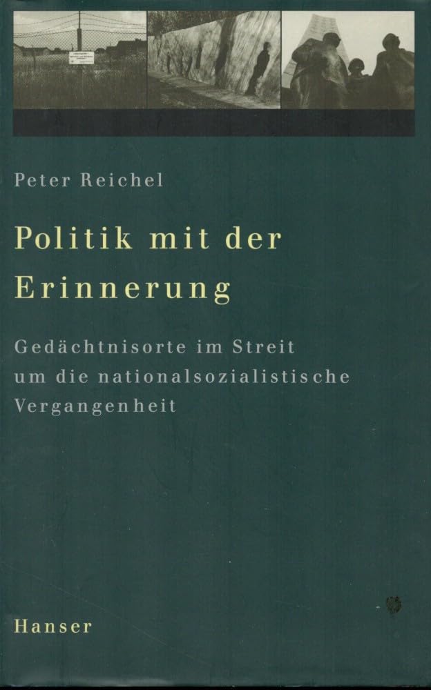 Politik mit der Erinnerung: Gedächtnisorte im Streit um die nationalsozialistische Vergangenheit German history