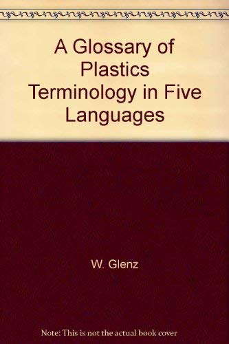 A Glossary of Plastics Terminology in 5 languages: Englisch, Deutsch, Français, Español, Italiano Business & Technology
