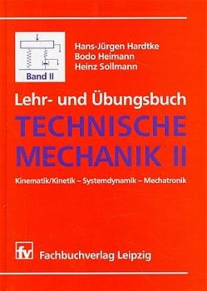 Lehr- und Übungsbuch Technische Mechanik: Band II: Kinematik/Kinetik, Systemdynamik, Mechatronik Business & Technology