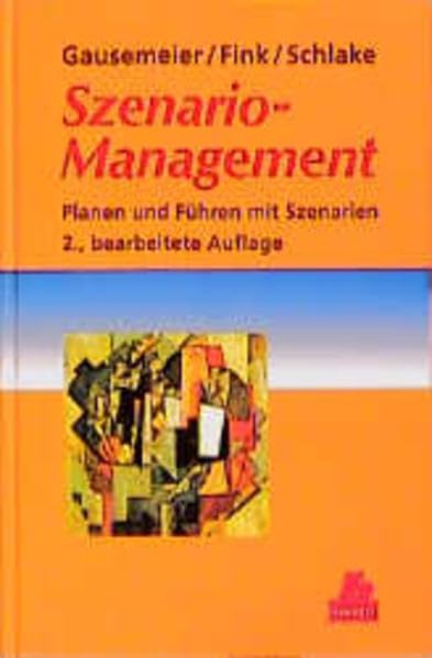 Szenario-Management: Planen und Führen mit Szenarien 2., bearbeitete Auflage Business, Finance & Career