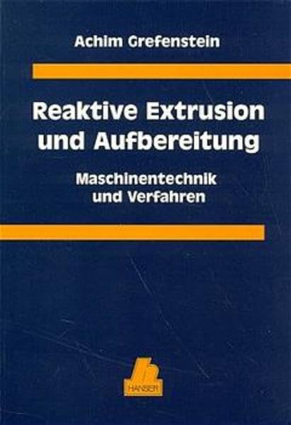 Reaktive Extrusion und Aufbereitung: Maschinentechnik und Verfahren Business & Technology