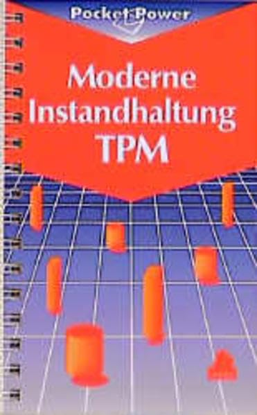 Moderne Instandhaltung - TPM: Höhere Anlageneffektivität mit Total Productive Maintenance Business, Finance & Career