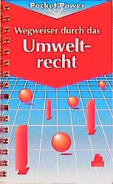 Wegweiser durch das Umweltrecht: Europäische und deutsche Gesetze und Verordnungen im Überblick Law