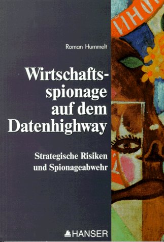Wirtschaftsspionage auf dem Datenhighway: Strategische Risiken und Spionageabwehr Politics & History