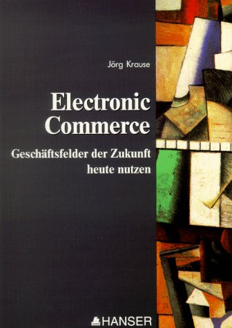 Electronic Commerce: Geschäftsfelder der Zukunft heute nutzen Business, Finance & Career