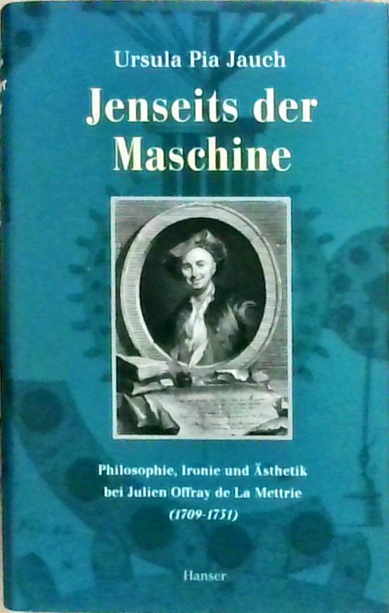 Jenseits der Maschine: Philosophie, Ironie und Ästhetik bei Julien Offray de La Mettrie (1709 - 1751) Books